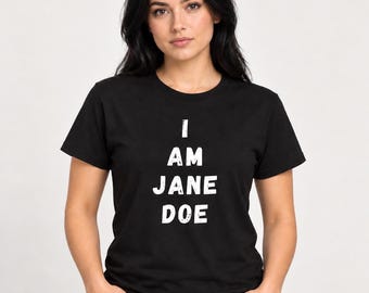 I Am Jane Doe Shirt, Support Sexual Assault Survivors Tee, Believe Women Shirt, Survivor Solidarity Tee, Womens Rights Shirt