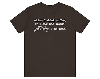 I Drink Coffee and Say Bad Words T-Shirt | Mom Shirt, Bella Canvas