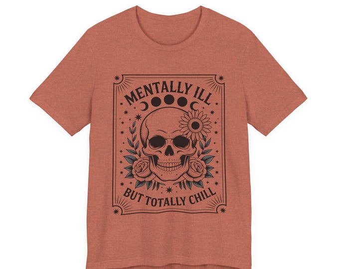 Mentally Ill But Totally Chill Skull Floral Tee | Mental Health Awareness Shirt