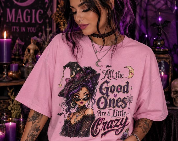 All the Good Ones Are a Little Crazy Shirt, Funny Witch Shirt, Comfort Colors 1717 Tee, Witchcore Halloween Shirt, Gothic Graphic Tee