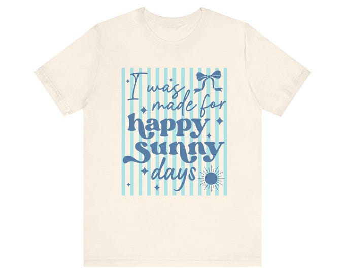 I Was Made for Happy Sunny Days T-Shirt | Beachy Script Design