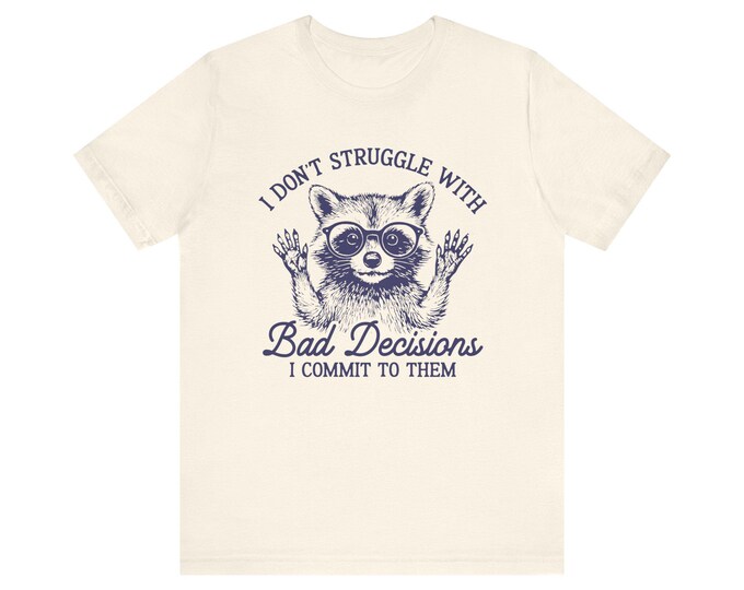 Raccoon Illustration I Don't Struggle With Bad Decisions T-Shirt