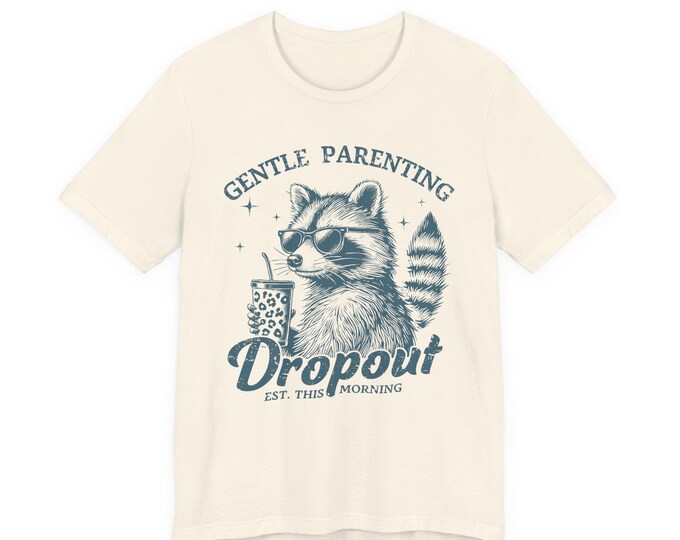 Gentle Parenting Dropout Raccoon Tee | Funny Parenting Shirt