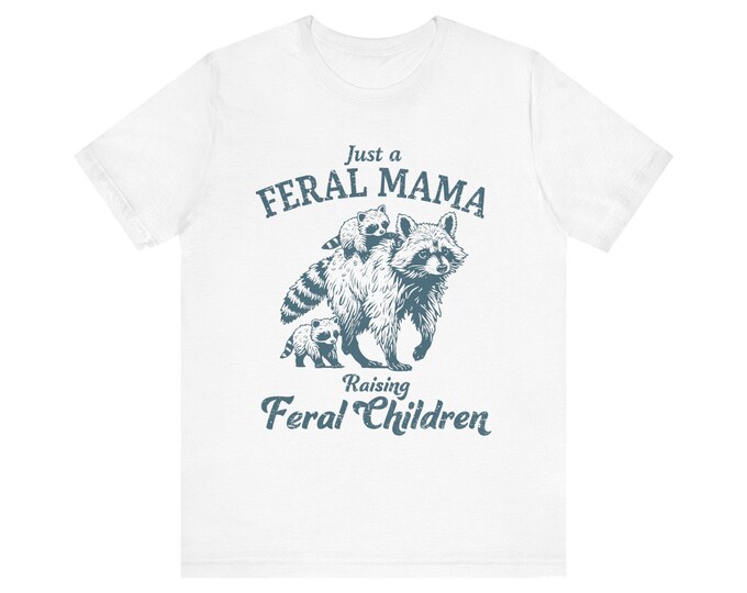 Just a Feral Mama Raising Feral Children Tee | Raccoon Mom Illustration