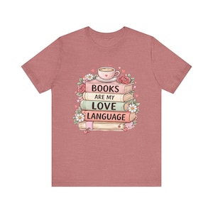 Books Are My Love Language T-Shirt | Stack of Books, Floral Tea Cup Design
