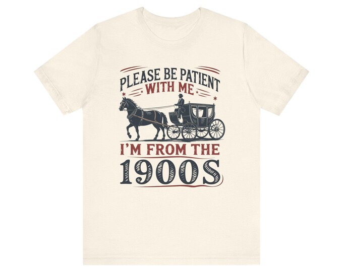Please Be Patient With Me I'm From The 1900s T-Shirt | Vintage Humor Horse Carriage Tee