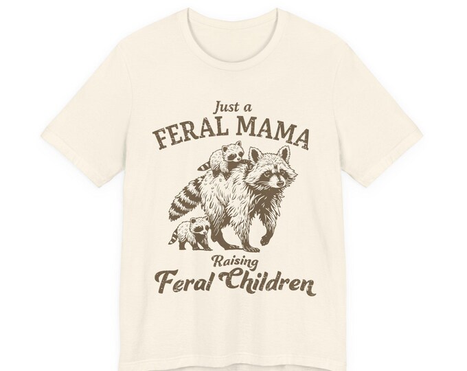 Just a Feral Mama Raising Feral Children T-Shirt | Raccoon Mom Design