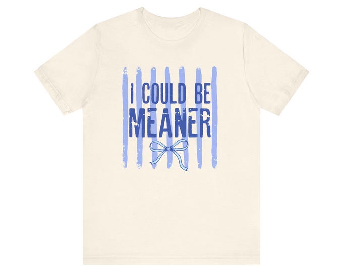 I Could Be Meaner Tee | Funny Sassy Quote Shirt, Blue Bow Graphic