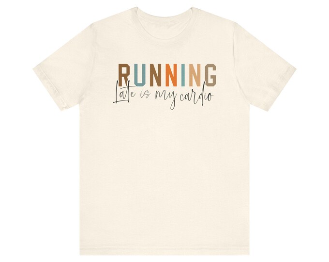 Running Late is my Cardio T-Shirt | Running Funny Quote Tee