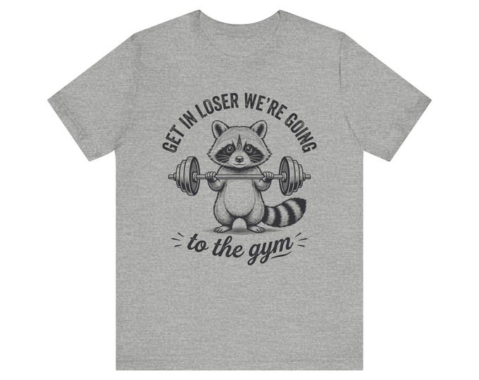 Raccoon Weightlifting 'Get In Loser We're Going to the Gym' T-Shirt