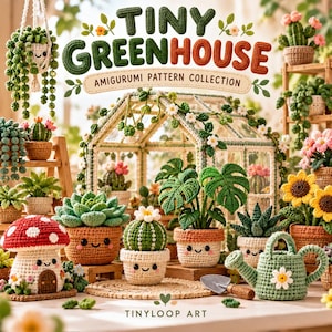 May include: A collection of crocheted amigurumi plants and a greenhouse with the text TINY GREENHOUSE AMIGURUMI PATTERN COLLECTION and TINYLOOP ART. The set includes a mushroom, succulents, cacti, and a watering can, all with faces.