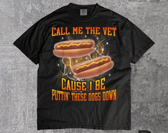 Me chame de veterinário porque eu trato cachorros - Camiseta com meme de cachorro-quente | Camiseta gráfica engraçada e pirata