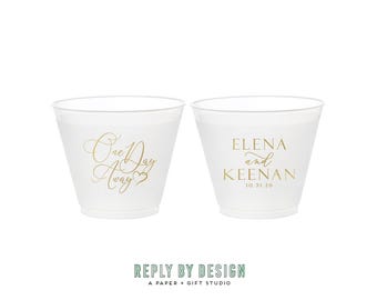 Rehearsal Dinner or Welcome Party Drink Cups - One Day Away, The Night Before - Personalized Printed Frosted Cups - Elegant Script Design