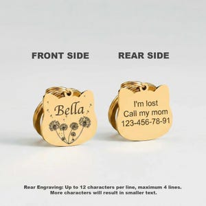 Peut inclure: Deux m&eacute;dailles pour animaux dor&eacute;es en forme de t&ecirc;te de chat avec anneaux. Le recto pr&eacute;sente le nom Bella et un motif de pissenlits. Le verso affiche le texte I'm lost, Call my mom et le num&eacute;ro 123-456-78-91 grav&eacute;s en noir.