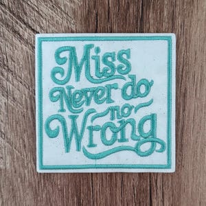 Miss Never Do No Wrong Teal Embroiderey on White Iron On Patch, Wallen