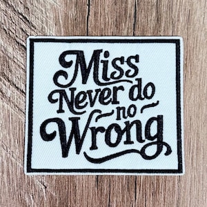 Miss Never Do No Wrong Patch, Country Music Lyric, Black Embroidery Iron-On (3"x3")