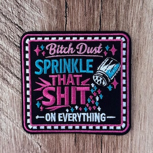 Toppa termoadesiva "B*tch Dust, Sprinkle That Sh*t On Everything", divertente, sarcastica, toppa per cappellino da camionista, colorata e femminile, toppe popolari