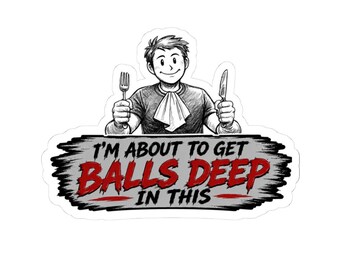Balls Deep - Kiss-Cut Stickers