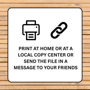 May include: A white square with a black border features a printer icon and a chain link icon. Text below reads: PRINT AT HOME OR AT A LOCAL COPY CENTER OR SEND THE FILE IN A MESSAGE TO YOUR FRIENDS.