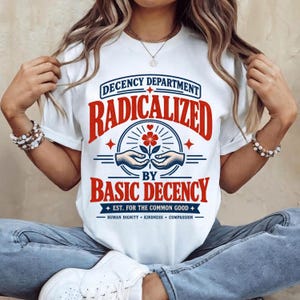 Radicalized By Basic Decency Png, Basic Decency Quote, Radicalized Art, Decency Department, Human Dignity, Common Good, Sublimation Png