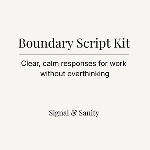 May include: A cream-colored graphic with the text "Boundary Script Kit" above the phrase "Clear, calm responses for work without overthinking." The text "Signal & Sanity" is at the bottom.