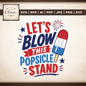 May include: A digital graphic design featuring the text LET'S BLOW THIS POPSICLE STAND in red and blue lettering. The design includes a red, white, and blue popsicle illustration, a small firework burst, and two blue stars on a light background.
