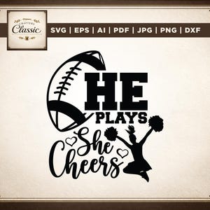 May include: Black and white graphic design featuring a football and the words "HE PLAYS, SHE CHEERS." A cheerleader silhouette is jumping with pom-poms. The design also includes the text "SVG | EPS | AI | PDF | JPG | PNG | DXF".