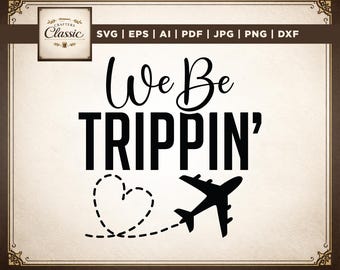 We Be Trippin SVG, Summer Vacation Cut File (Digital Download)