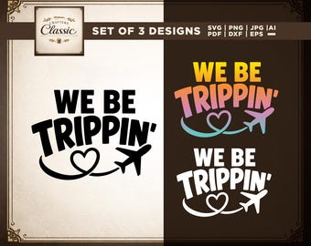 We be Trippin SVG, Vacation Travel Shirt Cut File (Instant Download)
