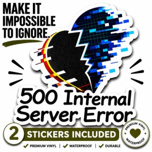 May include: A white sticker with a black broken heart design, with blue pixelated elements on the right side. Text reads "MAKE IT IMPOSSIBLE TO IGNORE" and "500 Internal Server Error". Includes two stickers, premium vinyl, waterproof, and durable.