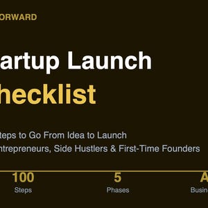 May include: A dark background with the text "FILEFORWARD" at the top. The words "Startup Launch Checklist" are prominently displayed in white and gold. The text below reads "100 Steps to Go From Idea to Launch" and "For Entrepreneurs, Side Husters & First-Time Founders."