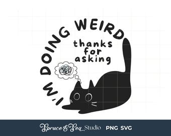 Im Doing Weird Thanks for Asking Black Cat PNG SVG Digital Download
