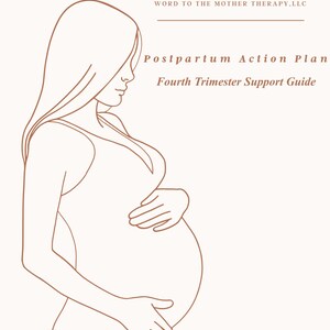 May include: A line art illustration of a pregnant person in profile, with hands resting on their belly. The text reads: WORD TO THE MOTHER THERAPY, LLC, Postpartum Action Plan, Fourth Trimester Support Guide. The lines are brown on a light background.