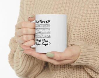 Funny Music Mug, What Part Of Don’t You Understand Mug, Musician Gift, Piano Sheet Mug, Gift for Music Lovers, Music Teacher Gift