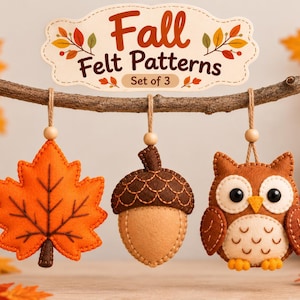 May include: Three felt ornaments hanging from a branch, including an orange maple leaf, a brown acorn, and a brown owl. A sign above reads Fall Felt Patterns Set of 3. The ornaments feature stitched details, wooden beads, and twine loops for hanging.