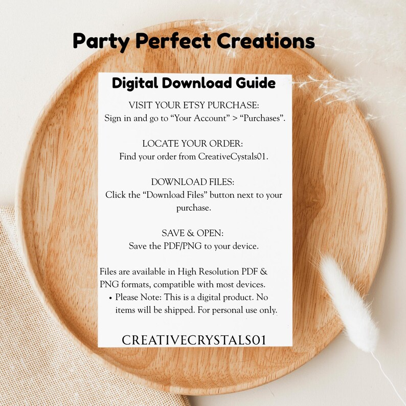 May include: A digital download guide on a wooden tray. The guide, titled "Digital Download Guide," provides instructions for Etsy purchases, including locating the order, downloading files, and saving them. The guide is from "Party Perfect Creations" and "CreativeCrystals01."