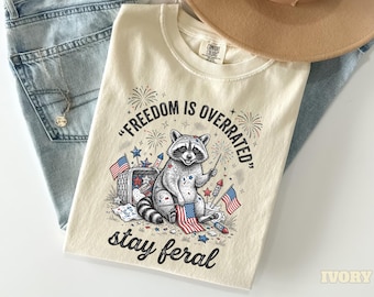 Freedom Is Overrated Shirt, Funny Raccoon 4th of July Tee, Stay Feral Shirt, Sarcastic Patriotic Tee, Funny Mom Shirt, Comfort Colors Shirt