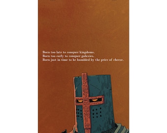 Pode incluir: Um cartaz vertical com fundo laranja texturizado apresentando um capacete de cavaleiro azul escuro com um design de cruz vermelha e olhos amarelos brilhantes. O texto diz: Born too late to conquer kingdoms. Born too early to conquer galaxies. Born just in time to be humbled by the price of cheese.