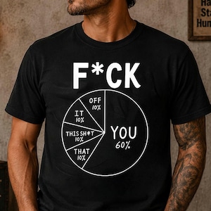 Fuck You 60 procent rolig cirkeldiagram-tröja | Trubbig procentuell humor-tröja | humorgåva-t-shirt | rolig gåva-tröja