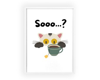 Funny Cat Poster| "Spill the Tea" Cute Cat Wall Art, Sooo...? Cat with Tea Poster, Gossip Cat Print, Gift for Cat Lovers
