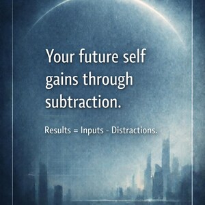 May include: A motivational poster with a gradient blue background. The text reads "Your future self gains through subtraction. Results = Inputs - Distractions." A cityscape silhouette is at the bottom, with the word "NEWDAWN" below it.