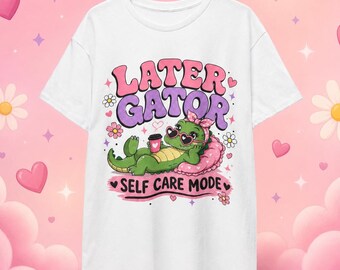 Later Gator Self Care T-shirt, Leuk T-shirt met krokodil