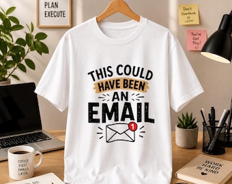 Dit had een e-mail kunnen zijn | Grappige kantoorquote op een T-shirt