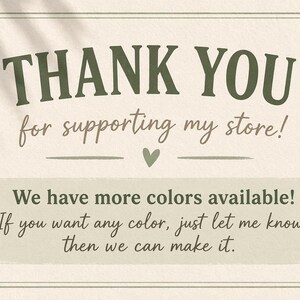 May include: A beige card with a rounded border features the text "THANK YOU for supporting my store!" in dark green and brown. Below, it reads "We have more colors available!" and offers custom color options.