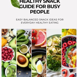May include: A guide titled "Healthy Snack Guide for Busy People" with text and images of healthy snack ideas. The guide includes text that says "Easy Balanced Snack Ideas for Everyday Healthy Eating" and "Created by a Qualified Nutritionist."