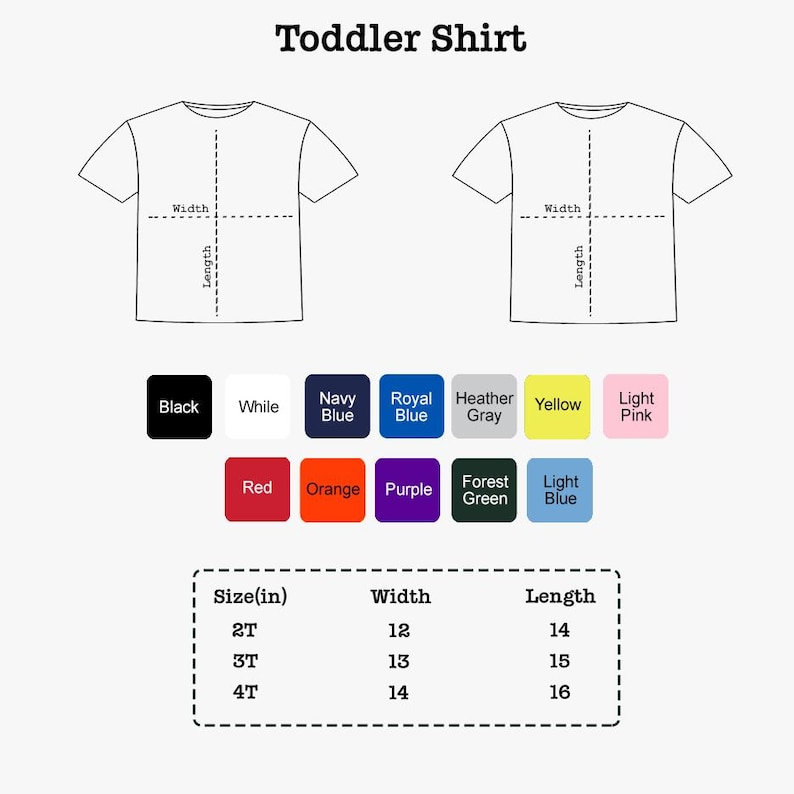 May include: A toddler shirt size chart featuring two line-art t-shirt diagrams with width and length labels. Below are twelve color swatches labeled Black, White, Navy Blue, Royal Blue, Heather Gray, Yellow, Light Pink, Red, Orange, Purple, Forest Green, and Light Blue. A table lists sizes 2T, 3T, and 4T with corresponding width and length measurements in inches.