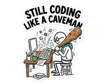 Still Coding Like Caveman Sticker, Programmer Humor Decal, Software Engineer Tech Vinyl