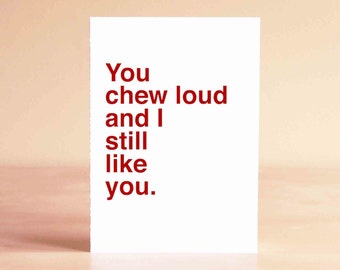 Funny Fathers Day Card - Husband Fathers Day Card - Funny Anniversary Card - Funny Valentine Card - You chew loud and I still like you.