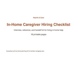 May include: A white document cover titled Hearth & Care In-Home Caregiver Hiring Checklist. It includes the subtitle Interview, reference, and handoff kit for hiring in-home help, 18 printable pages, and a practical, print-at-home planning kit.