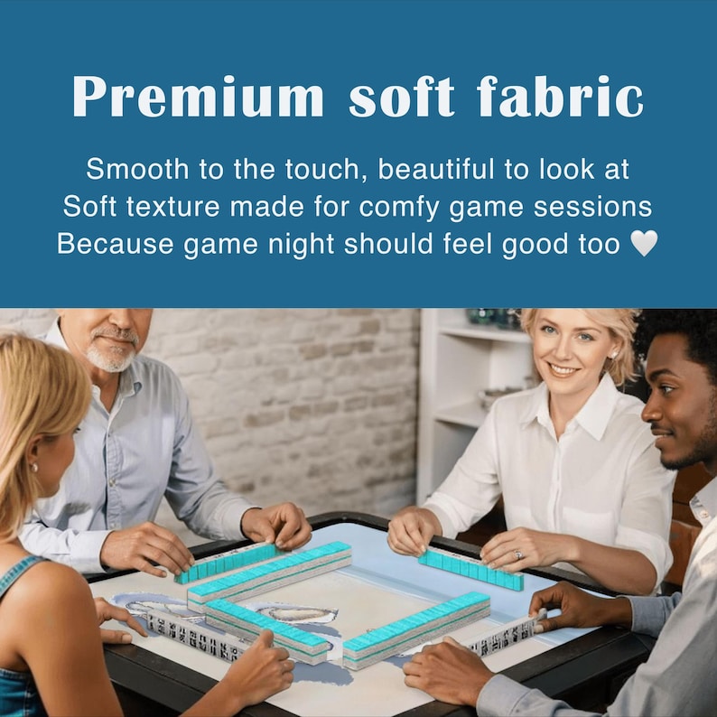 May include: A game table with a light blue surface featuring a mahjong tile set. The text on the image reads: Premium soft fabric. Smooth to the touch, beautiful to look at. Soft texture made for comfy game sessions. Because game night should feel good too.
